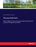 The Law of the Farm: With a digest of cases, and including the agricultural customs of England and Wales