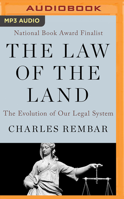 The Law of the Land: The Evolution of Our Legal System - Rembar, Charles