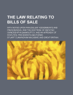 The Law Relating to Bills of Sale; With Notes Upon Fraudulent Assignments and Preferences, and the Doctrine of Reputed Ownership in Bankruptcy, and an Appendix of Statutes, Precedents and Forms - Macaskie, Stuart Cunningham