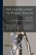 The Law Relating to Public Health: Being the Public Health (Scotland) Act, 1867, and Amending Acts of 1871, 1875, and 1882: Annotated With Special Reference to the Changes Introduced by the Local Government (Scotland) Act, 1889, With Numerous...