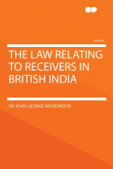The Law Relating to Receivers in British India
