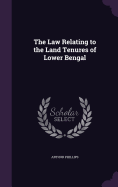 The Law Relating to the Land Tenures of Lower Bengal