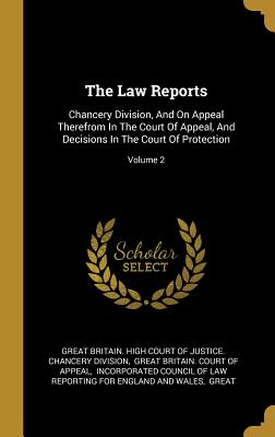 The Law Reports: Chancery Division, And On Appeal Therefrom In The Court Of Appeal, And Decisions In The Court Of Protection; Volume 2 - Great Britain High Court of Justice Ch (Creator), and Great Britain Court of Appeal (Creator), and Incorporated Council of...