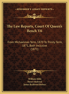 The Law Reports, Court of Queen's Bench V6: From Michaelmas Term, 1870 to Trinity Term, 1871, Both Inclusive (1871)