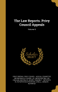 The Law Reports. Privy Council Appeals; Volume 6