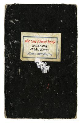The Law School Book, 3/E: Succeeding at Law School - Hutchinson, Allan C