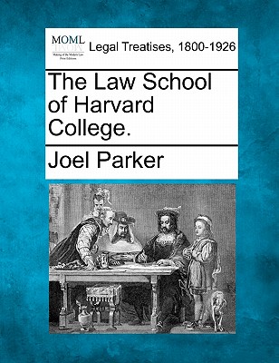 The Law School of Harvard College. - Parker, Joel