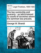 The Law Suretyship and Guaranty: As Administered by Courts of Countries Where the Common Law Prevails.