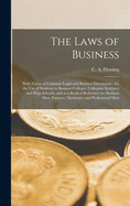 The Laws of Business [microform]: With Forms of Common Legal and Business Documents: for the Use of Students in Business Colleges, Collegiate Institutes and High Schools, and as a Book of Reference for Business Men, Farmers, Mechanics And...