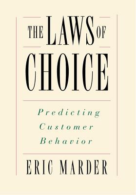 The Laws of Choice: Predicting Customer Behavior - Marder, Eric