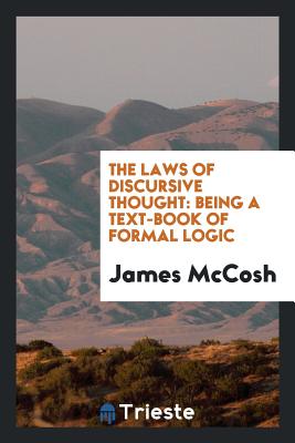 The Laws of Discursive Thought: Being a Text-Book of Formal Logic - McCosh, James