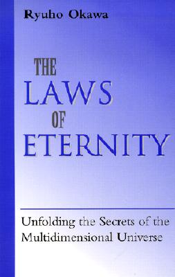 The Laws of Eternity: Unfolding the Secrets of the Mult-Dimensional Universe - Okawa, Ryuho