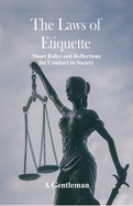 The Laws of Etiquette: Short Rules and Reflections for Conduct in Society