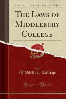 The Laws of Middlebury College (Classic Reprint) - College, Middlebury