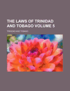 The Laws of Trinidad and Tobago Volume 5