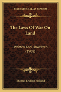 The Laws of War on Land: Written and Unwritten (1908)