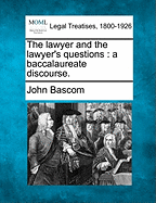 The Lawyer and the Lawyer's Questions: A Baccalaureate Discourse.