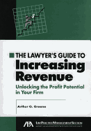 The Lawyer's Guide to Increasing Revenue: Unlocking the Profit Potential in Your Firm