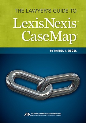 The Lawyers Guide to Lexisnexis Casemap - Siegel, Daniel