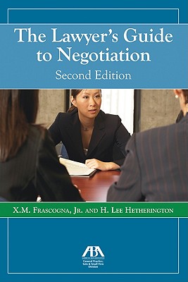 The Lawyer's Guide to Negotiation - Frascogna, X M, and Hetherington, H