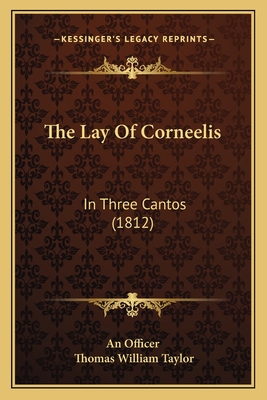 The Lay of Corneelis: In Three Cantos (1812) - An Officer, and Taylor, Thomas William