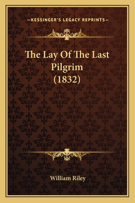 The Lay Of The Last Pilgrim (1832) - Riley, William