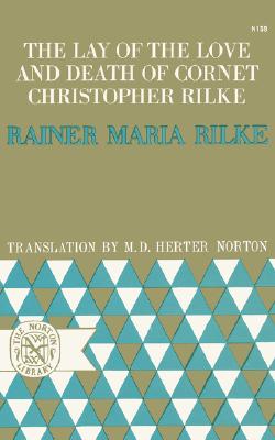 The Lay of the Love and Death of Cornet Christopher Rilke - Rilke, Rainer Maria, and Norton, M D Herter (Translated by)