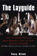 The Layguide: How to Seduce Women More Beautiful than You Ever Dreamed Possible (No Matter What You Look Like or How Much You Make)