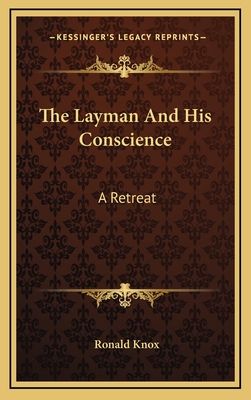 The Layman And His Conscience: A Retreat - Knox, Ronald