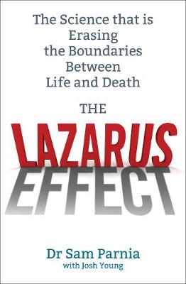 The Lazarus Effect: The Science That is Rewriting the Boundaries Between Life and Death - Parnia, Sam