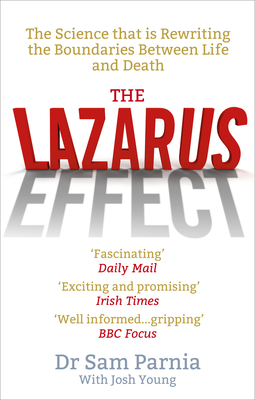 The Lazarus Effect: The Science That is Rewriting the Boundaries Between Life and Death - Parnia, Sam