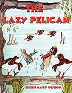 The Lazy Pelican - Cormier, Susan Margaret, and Wisdom, Eileen Mary