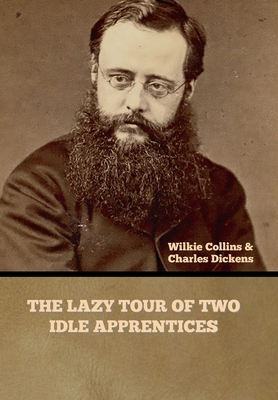 The Lazy Tour of Two Idle Apprentices - Collins, Wilkie, and Dickens, Charles