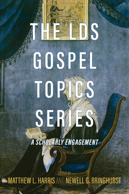 The Lds Gospel Topics Series: A Scholarly Engagement - Harris, Matthew L (Editor), and Bringhurst, Newell G (Editor)