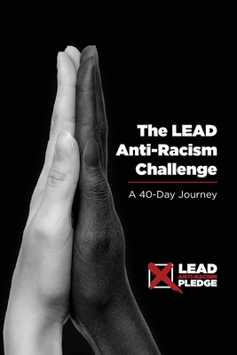 The LEAD Anti-Racism Challenge: A 40-Day Journey - Brand, Troy (Contributions by), and Love, Mark (Contributions by), and Thomas, Gena (Contributions by)