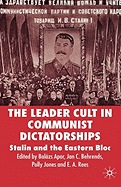 The Leader Cult in Communist Dictatorship: Stalin and the Eastern Bloc