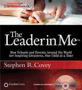 The Leader in Me: How Schools and Parents Around the World Are Inspiring Greatness, One Child at a Time