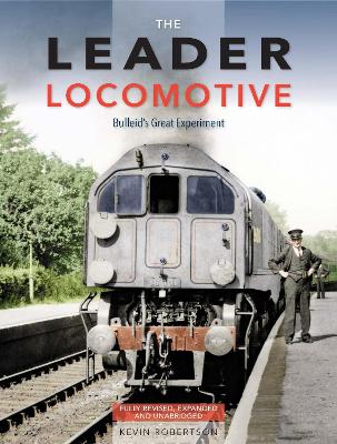 The Leader Locomotive: Bulleid's Great Experiment - Robertson, Kevin