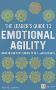 The Leader's Guide to Emotional Agility (Emotional Intelligence): How to Use Soft Skills to Get Hard Results