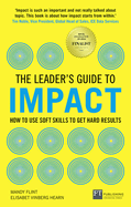 The Leader's Guide to Impact: How to Use Soft Skills to Get Hard Results