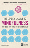 The Leader's Guide to Mindfulness: How to Use Soft Skills to Get Hard Results