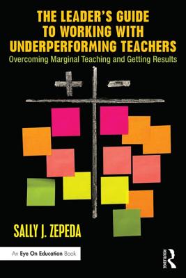 The Leader's Guide to Working with Underperforming Teachers: Overcoming Marginal Teaching and Getting Results - Zepeda, Sally J