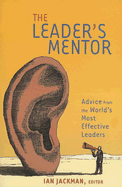 The Leader's Mentor: Inspiration from the World's Most Effective Leaders - Jackman, Ian (Editor)