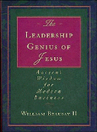 The Leadership Genius of Jesus: Ancient Wisdom for Modern Business