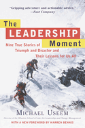 The Leadership Moment: Nine True Stories of Triumph and Disaster and Their Lessons for Us All