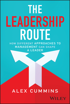 The Leadership Route: How Different Approaches to Management Can Shape a Leader - Cummins, Alex