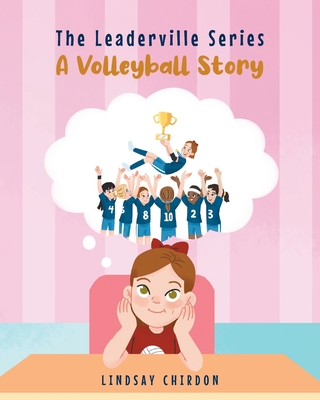 The Leaderville Series: A Volleyball Story - Chirdon, Lindsay