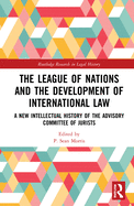 The League of Nations and the Development of International Law: A New Intellectual History of the Advisory Committee of Jurists