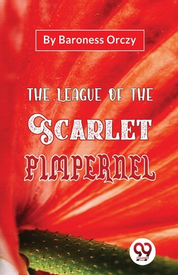 The League Of The Scarlet Pimpernel - Orczy, Baroness
