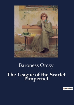 The League of the Scarlet Pimpernel - Orczy, Baroness